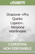 Orazione «Pro Quinto Ligario». Versione interlineare libro