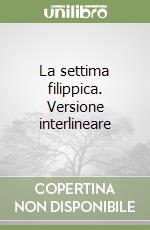 La settima filippica. Versione interlineare libro