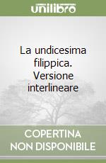 La undicesima filippica. Versione interlineare libro