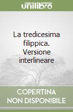 La tredicesima filippica. Versione interlineare libro