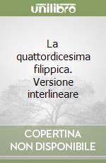 La quattordicesima filippica. Versione interlineare libro