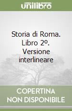 Storia di Roma. Libro 2º. Versione interlineare libro