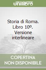 Storia di Roma. Libro 10º. Versione interlineare libro