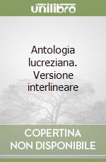 Antologia lucreziana. Versione interlineare libro