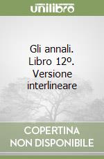 Gli annali. Libro 12º. Versione interlineare libro