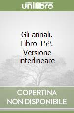 Gli annali. Libro 15º. Versione interlineare libro