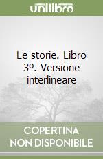 Le storie. Libro 3º. Versione interlineare libro