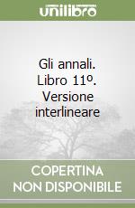 Gli annali. Libro 11º. Versione interlineare libro