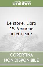 Le storie. Libro 1º. Versione interlineare