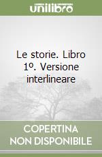 Le storie. Libro 1º. Versione interlineare libro