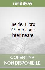 Eneide. Libro 7º. Versione interlineare