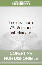 Eneide. Libro 7º. Versione interlineare libro