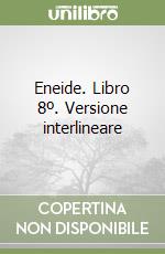 Eneide. Libro 8º. Versione interlineare
