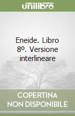 Eneide. Libro 8º. Versione interlineare libro