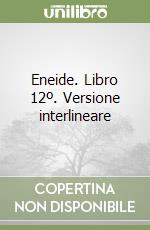 Eneide. Libro 12º. Versione interlineare