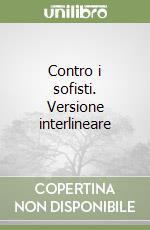 Contro i sofisti. Versione interlineare libro