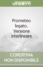 Prometeo legato. Versione interlineare libro