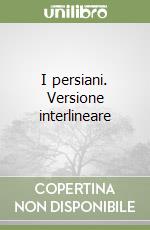 I persiani. Versione interlineare libro