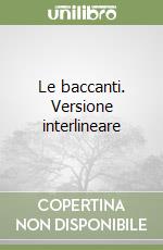 Le baccanti. Versione interlineare libro