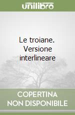 Le troiane. Versione interlineare libro