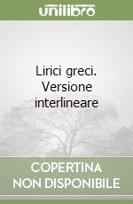 Lirici greci. Versione interlineare
