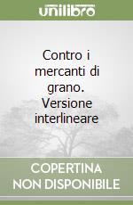 Contro i mercanti di grano. Versione interlineare libro