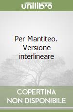 Per Mantiteo. Versione interlineare libro