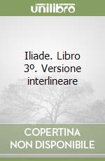 Iliade. Libro 3º. Versione interlineare