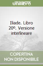 Iliade. Libro 20º. Versione interlineare