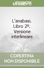 L'anabasi. Libro 2º. Versione interlineare