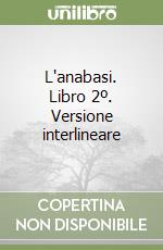 L'anabasi. Libro 2º. Versione interlineare libro