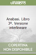 Anabasi. Libro 3º. Versione interlineare