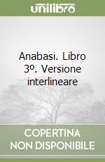 Anabasi. Libro 3º. Versione interlineare libro