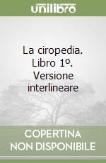La ciropedia. Libro 1º. Versione interlineare