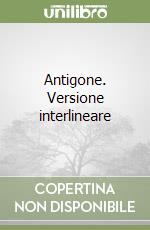 Antigone. Versione interlineare