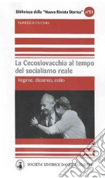 La Cecoslovacchia al tempo del socialismo reale. Regime, dissenso, esilio libro