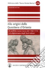 Alle origini della questione d'Oriente. Il conflitto russo-turco del 1768-1774 e la diplomazia degli Stati italiani