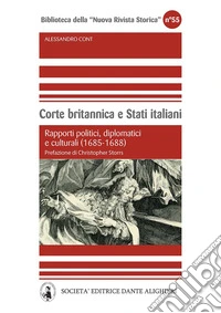 Corte britannica e stati italiani. Rapporti politici, diplomatici e culturali (1685-1688) libro