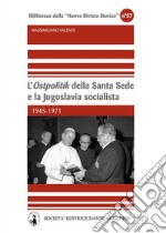 L'«Ostpolitik» della Santa Sede e la Jugoslavia socialista. 1945-1971