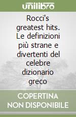 Rocci's greatest hits. Le definizioni più strane e divertenti del celebre dizionario greco