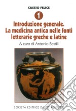 Cassio Felice. Vol. 1: Introduzione generale. La medicina antica nelle fonti letterarie greche e latine libro