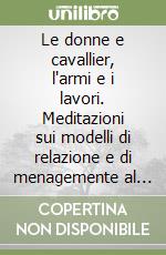 Le donne e cavallier, l'armi e i lavori. Meditazioni sui modelli di relazione e di menagemente al femminile partendo da un'esperienza di gioco