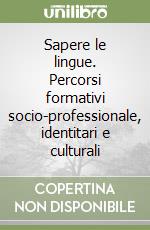 Sapere le lingue. Percorsi formativi socio-professionale, identitari e culturali