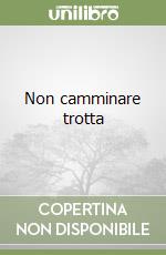 Non camminare trotta