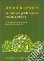 Comunicazione. Un manuale per la scuola media superiore libro