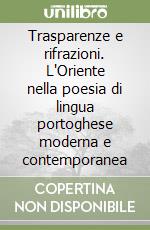 Trasparenze e rifrazioni. L'Oriente nella poesia di lingua portoghese moderna e contemporanea