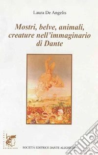 Mostri, belve, animali, creature nell'immaginario di Dante