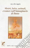 Mostri, belve, animali, creature nell'immaginario di Dante libro