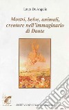 Mostri, belve, animali, creature nell'immaginario di Dante libro di De Angelis Laura