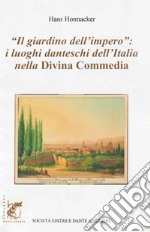 Il giardino dell'impero. I luoghi danteschi dell'Italia nella Divina Commedia